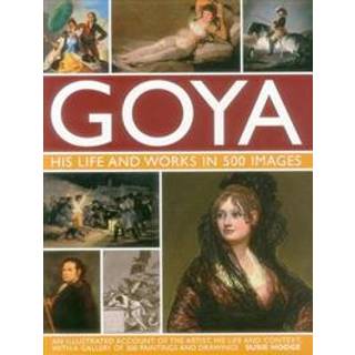 Goya: His Life & Works in 500 Images