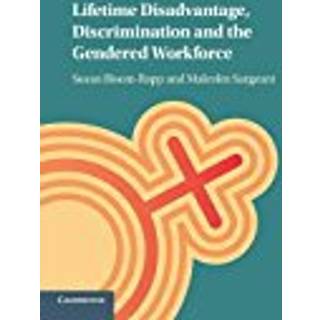 Lifetime Disadvantage, Discrimination and the Gendered Workforce