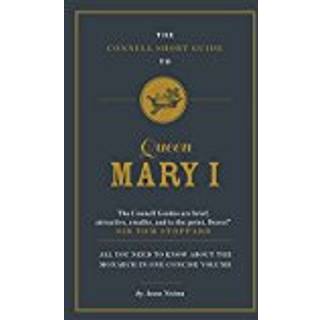 The Connell Short Guide To Queen Mary I