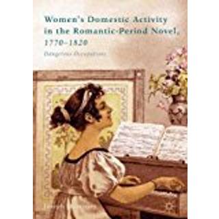 Women’s Domestic Activity in the Romantic-Period Novel, 1770-1820