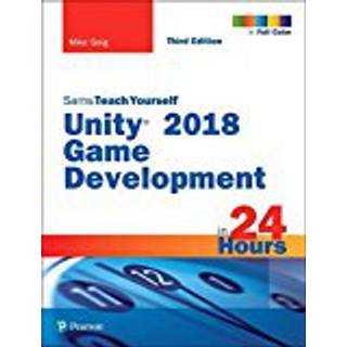 Unity 2018 Game Development in 24 Hours, Sams Teach Yourself