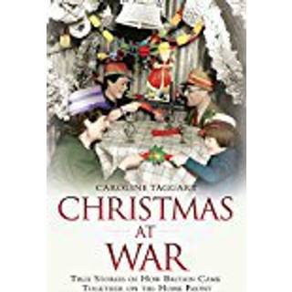 Christmas at War - True Stories of How Britain Came Together on the Home Front