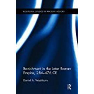 Banishment in the Later Roman Empire, 284-476 CE