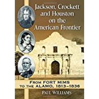 Jackson, Crockett and Houston on the American Frontier
