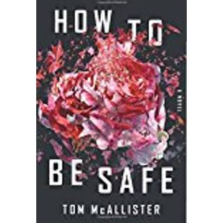 How to Be Safe - A Novel