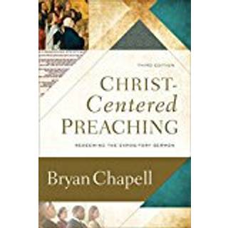 Christ–Centered Preaching – Redeeming the Expository Sermon