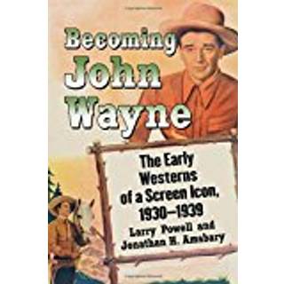 Becoming John Wayne