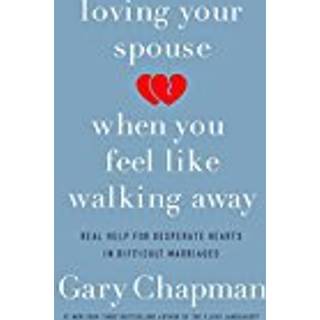 Loving Your Spouse When you Feel Like Walking Away