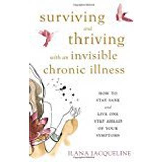Surviving and Thriving with an Invisible Chronic Illness
