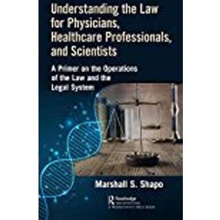 Understanding the Law for Physicians, Healthcare Professionals, and Scientists