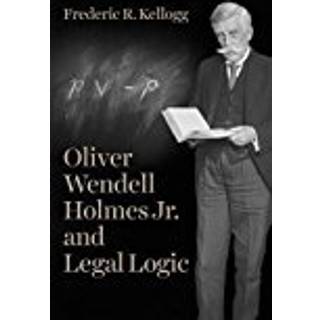 Oliver Wendell Holmes Jr. and Legal Logic