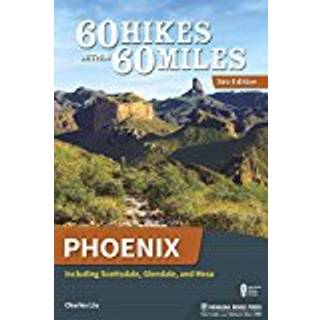 60 Hikes Within 60 Miles: Phoenix