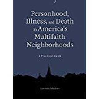 Personhood, Illness, and Death in America's Multifaith Neighborhoods