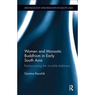 Women and Monastic Buddhism in Early South Asia