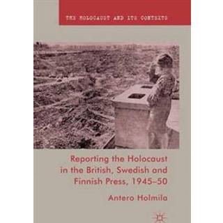 Reporting the Holocaust in the British, Swedish and Finnish Press, 1945-50
