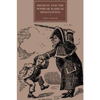 Dickens and the Popular Radical Imagination