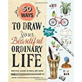 50 Ways to Draw Your Beautiful, Ordinary Life