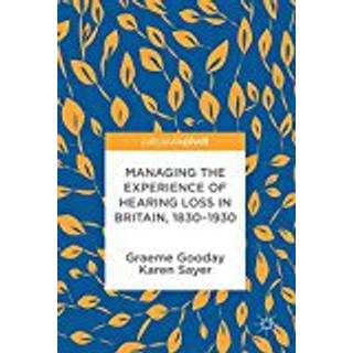 Managing the Experience of Hearing Loss in Britain, 1830–1930
