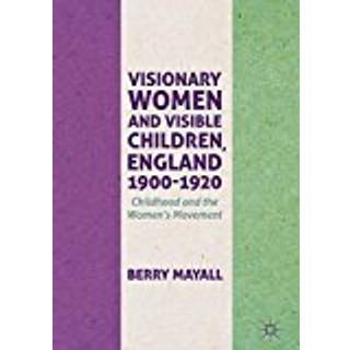 Visionary Women and Visible Children, England 1900-1920