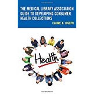 The Medical Library Association Guide to Developing Consumer Health Collections