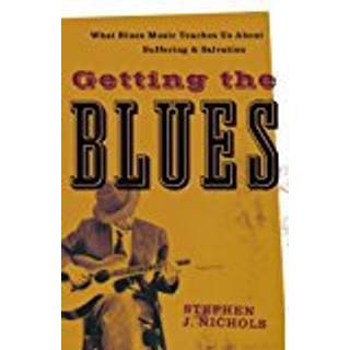 Getting the Blues – What Blues Music Teaches Us about Suffering and Salvation