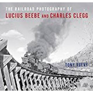 The Railroad Photography of Lucius Beebe and Charles Clegg