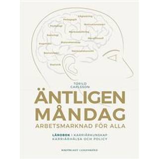 Äntligen måndag : arbetsmarknad för alla - lärobok i karriärkunskap, karriärhälsa och policy