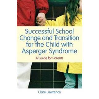 Successful School Change and Transition for the Child with Asperger Syndrome
