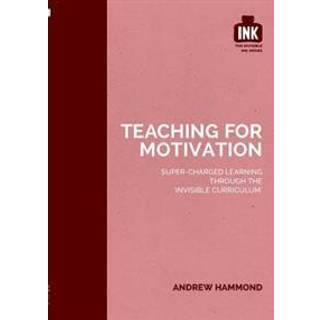 Teaching for Motivation: Super-charged learning through 'The Invisible Curriculum'