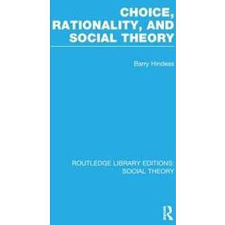 Choice, Rationality and Social Theory (RLE Social Theory)