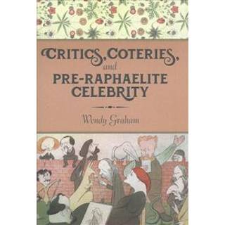 Critics, Coteries, and Pre-Raphaelite Celebrity