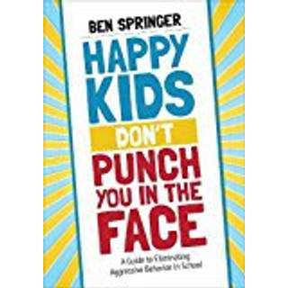 Happy Kids Don't Punch You in the Face