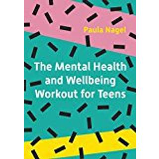 The Mental Health and Wellbeing Workout for Teens