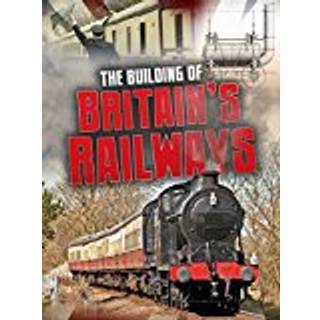 The Building of Britain's Railways