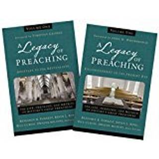 A Legacy of Preaching: Two-Volume Set---Apostles to the Present Day