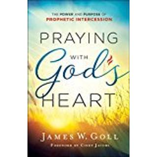 Praying with God`s Heart – The Power and Purpose of Prophetic Intercession