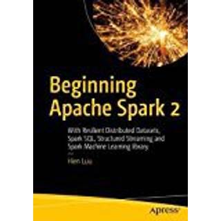 Beginning Apache Spark 2