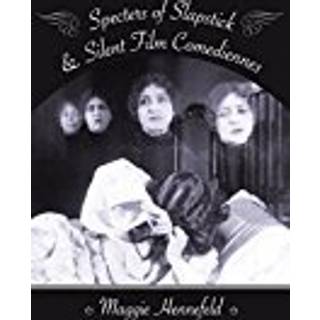 Specters of Slapstick and Silent Film Comediennes