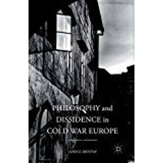 Philosophy and Dissidence in Cold War Europe