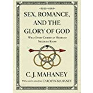 Sex, Romance, and the Glory of God