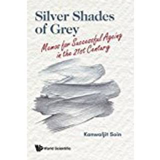 Silver Shades Of Grey: Memos For Successful Ageing In The 21st Century