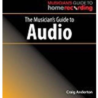 The Musician's Guide to Audio