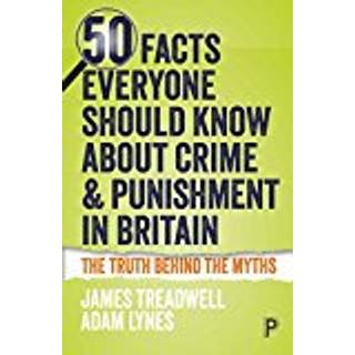 50 Facts Everyone Should Know About Crime and Punishment in Britain