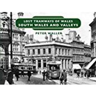 Lost Tramways of Wales: South Wales and Valleys