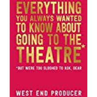 Everything You Always Wanted to Know About Going to the Theatre (But Were Too Sloshed to Ask, Dear)