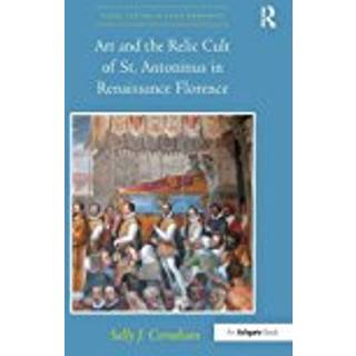 Art and the Relic Cult of St. Antoninus in Renaissance Florence