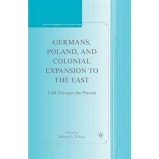 Germans, Poland, and Colonial Expansion to the East