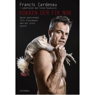 Kokken der fik nok - Dansk gastronomis lille franskmand med det store hjerte - Francis Cardenau;Svend Rasmussen