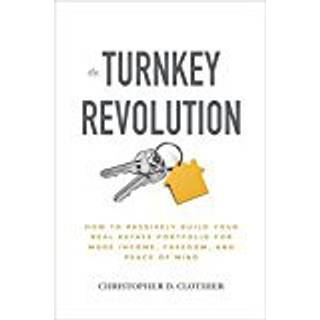 The Turnkey Revolution: How to Passively Build Your Real Estate Portfolio for More Income, Freedom, and Peace of Mind
