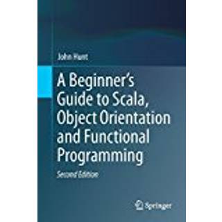 A Beginner's Guide to Scala, Object Orientation and Functional Programming